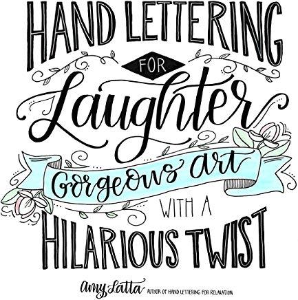 Hand Lettering for Laughter: Gorgeous Art with a Hilarious Twist