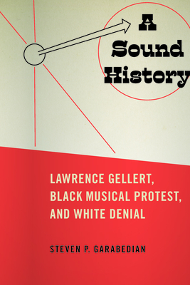 A Sound History: Lawrence Gellert, Black Musical Protest, and White Denial