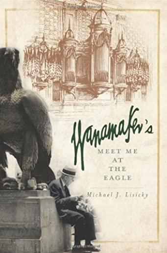 Wanamaker's: Meet Me at the Eagle