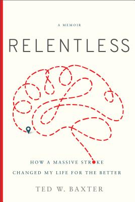 Relentless: How a Massive Stroke Changed My Life for the Better