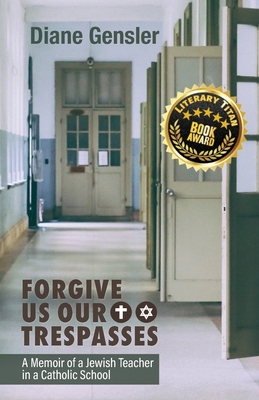 Forgive Us Our Trespasses: A memoir of a Jewish Teacher in a Catholic School