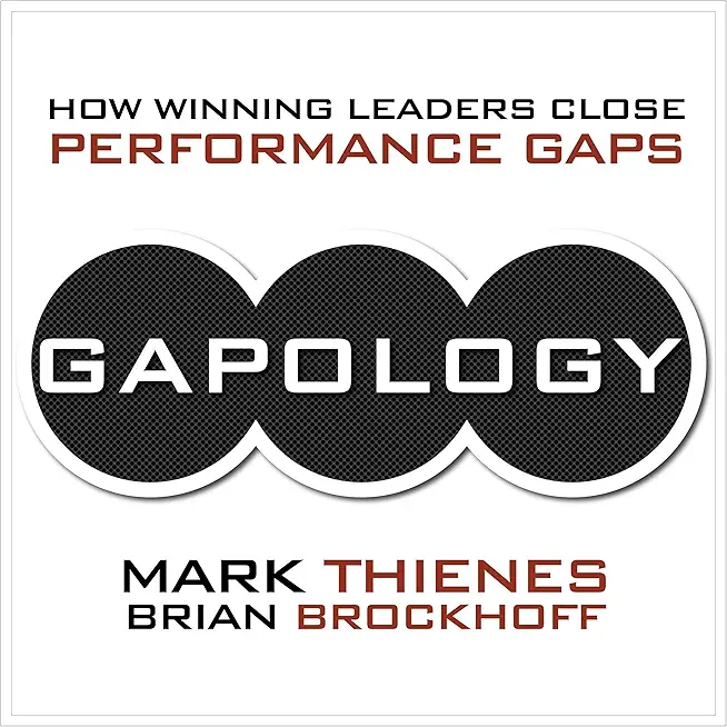 Gapology: How Winning Leaders Close Performance Gaps, 5th Anniversary Edition