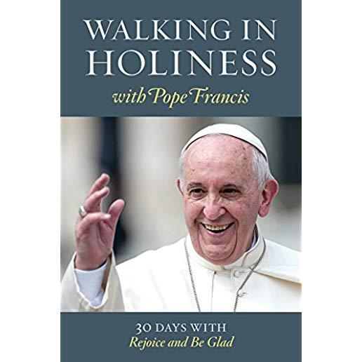 Walking in Holiness with Pope Francis: 30 Days with Rejoice and Be Glad