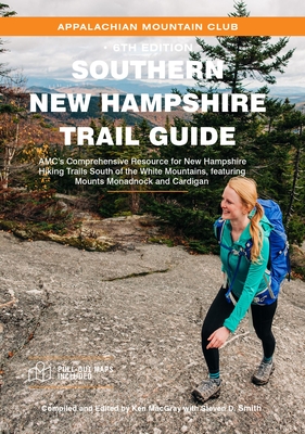 Southern New Hampshire Trail Guide: Amc's Comprehensive Resource for New Hampshire Hiking Trails South of the White Mountains, Featuring Mounts Monadn