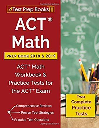 ACT Math Prep Book 2018 & 2019: ACT Math Workbook & Practice Tests for the ACT Exam