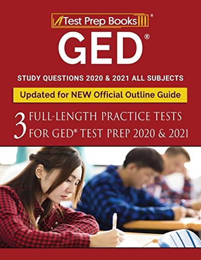 GED Study Questions 2020 & 2021 All Subjects: Three Full-Length Practice Tests for GED Test Prep 2020 & 2021 [Updated for NEW Official Outline Guide]