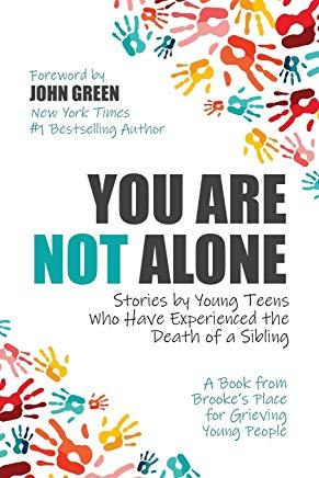 You Are Not Alone: Stories by Young Teens Who Have Experienced the Death of a Sibling