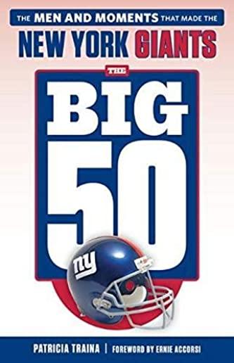 The Big 50: New York Giants: The Men and Moments That Made the New York Giants