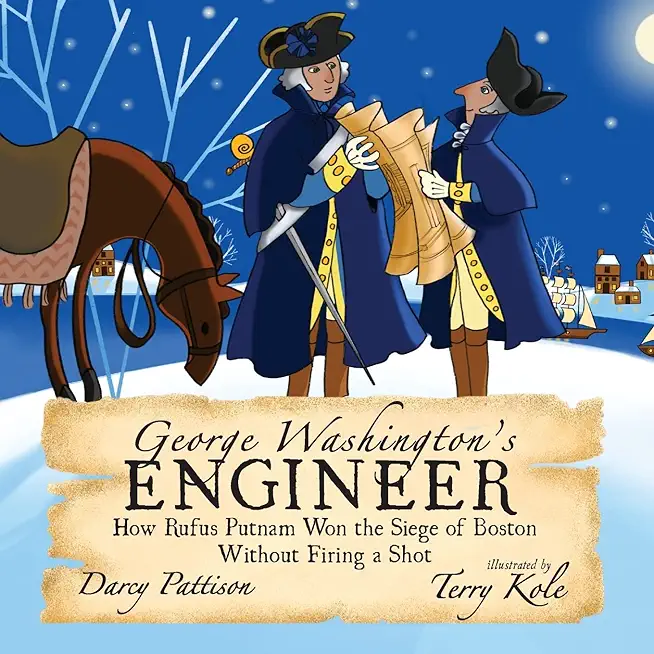 George Washington's Engineer: How Rufus Putnam Won the Siege of Boston without Firing a Shot