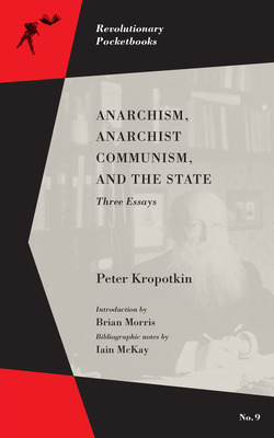 Anarchism, Anarchist Communism, and the State: Three Essays