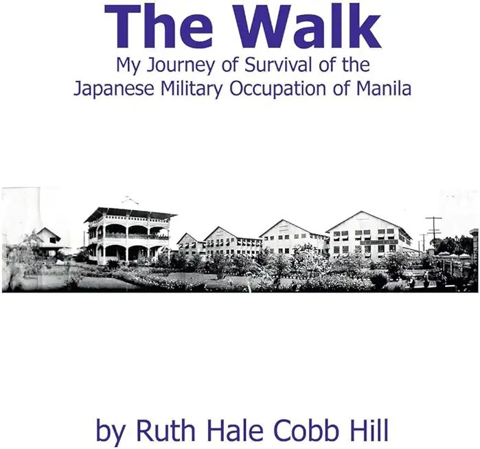 The Walk: My Journey of Survival of the Japanese Military Occupation of Manila