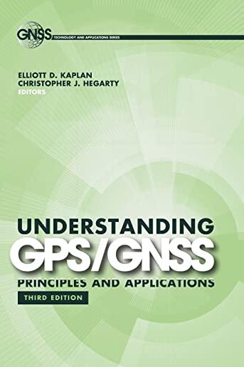 Understanding GPS/GNSS: Principles and Applications, Third Edition