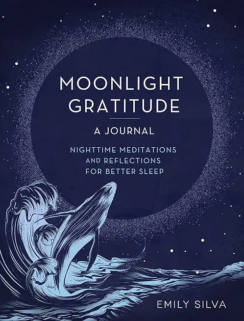 Moonlight Gratitude: A Journal: Nighttime Meditations and Reflections for Better Sleep