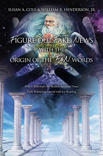 Figure Out Fake News With The Origin of the F & N Words: H & G Bibliolatry for Modern Spiritual Times Faith Nurturing Journal with Joy Reading