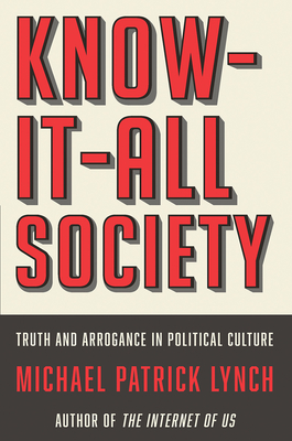 Know-It-All Society: Truth and Arrogance in Political Culture