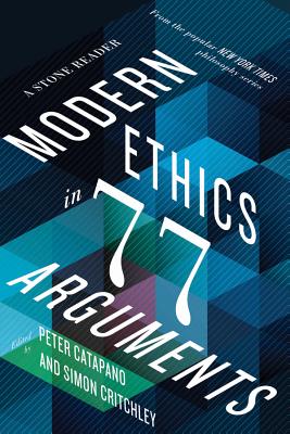 Modern Ethics in 77 Arguments: A Stone Reader