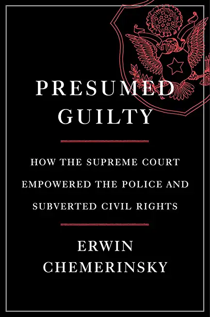 Presumed Guilty: How the Supreme Court Empowered the Police and Subverted Civil Rights