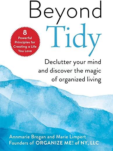 Beyond Tidy: Declutter Your Mind and Discover the Magic of Organized Living