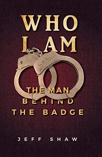 Who I Am: The Man Behind the Badge