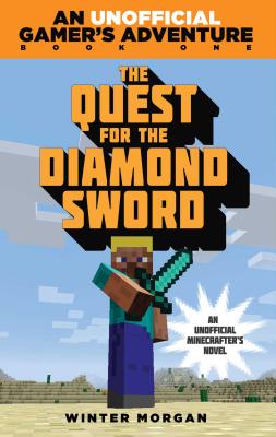 The Quest for the Diamond Sword: An Unofficial Gamer''s Adventure, Book One