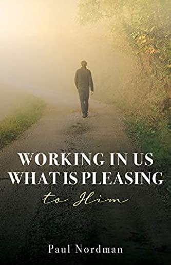 Working in Us What Is Pleasing to Him