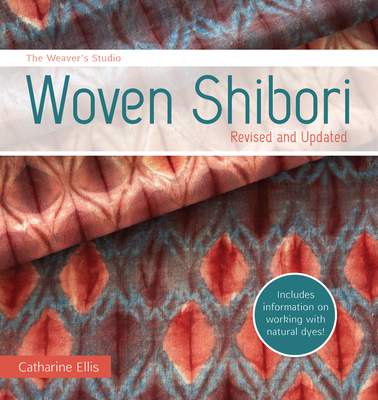 The Weaver's Studio - Woven Shibori: Revised and Updated