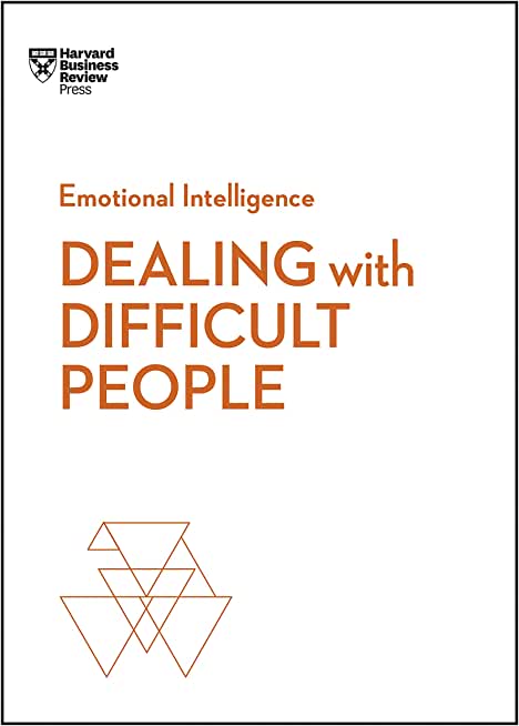 Dealing with Difficult People (HBR Emotional Intelligence Series)