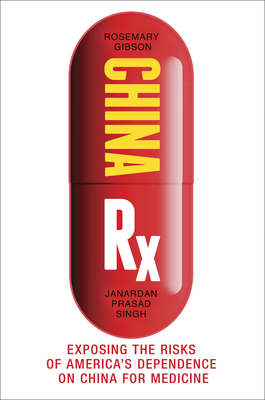 China RX: Exposing the Risks of America's Dependence on China for Medicine