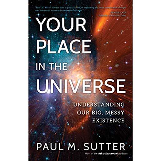 Your Place in the Universe: Understanding Our Big, Messy Existence