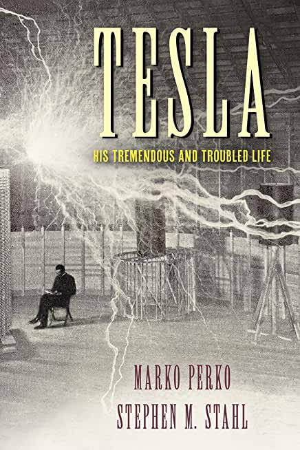 Tesla: His Tremendous and Troubled Life