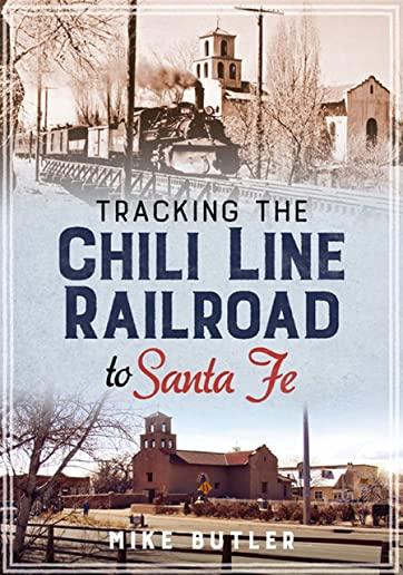 Tracking the Chili Line Railroad to Santa Fe