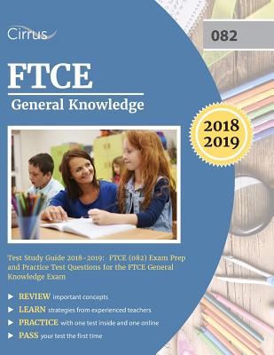 FTCE General Knowledge Test Study Guide 2018-2019: FTCE (082) Exam Prep and Practice Test Questions for the FTCE General Knowledge Exam