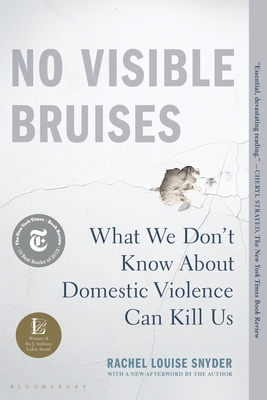 No Visible Bruises: What We Don't Know about Domestic Violence Can Kill Us