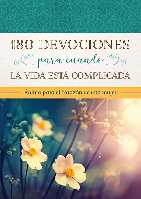 180 Devocionales Para Cuando La Vida Es DifÃƒÂ­cil: ÃƒÂnimo Para El CorazÃƒÂ³n de la Mujer