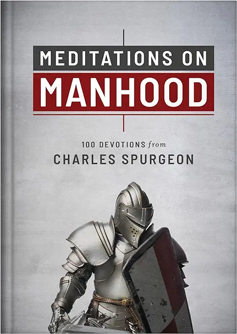 Meditations on Manhood: 100 Devotions from Charles Spurgeon