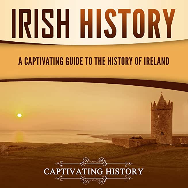 Irish History: A Captivating Guide to the History of Ireland