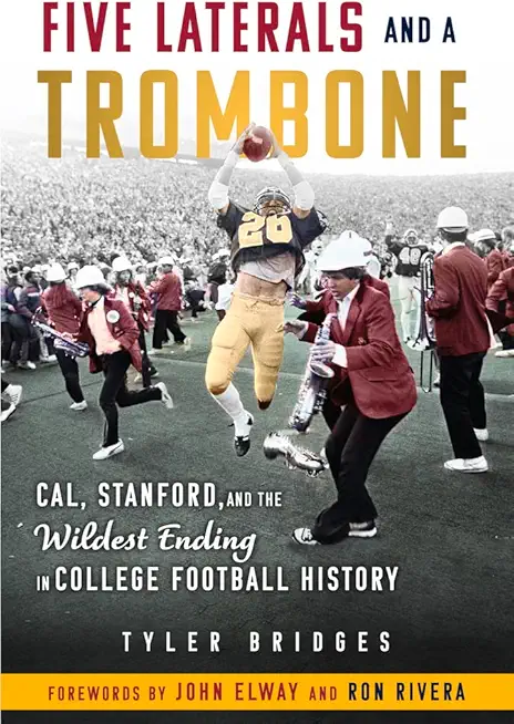 Five Laterals and a Trombone: Cal, Stanford, and the Wildest Finish in College Football History