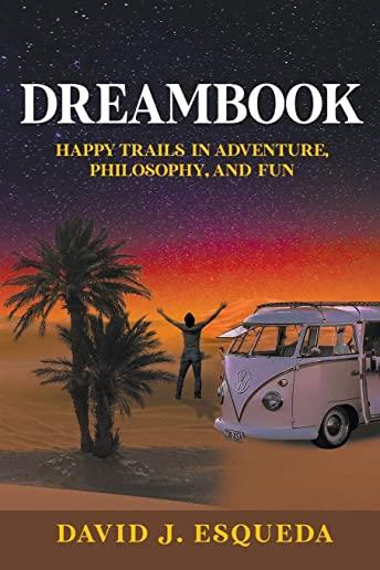 Dreambook: Happy Trails in Adventure, Philosophy, and Fun