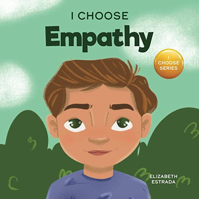 I Choose Empathy: A Colorful, Rhyming Picture Book About Kindness, Compassion, and Empathy