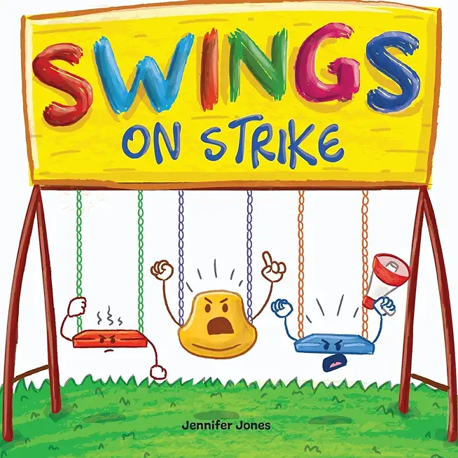 Swings on Strike: A Funny, Rhyming, Read Aloud Kid's Book For Preschool, Kindergarten, 1st grade, 2nd grade, 3rd grade, 4th grade, or Ea