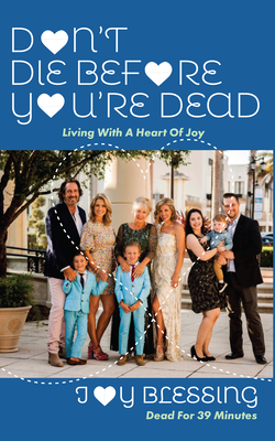 DON'T DIE before YOU'RE DEAD: LIVING with a HEART OF JOY