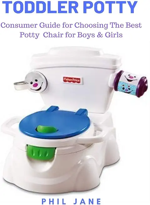 Toddler Potty: Consumer Guide for Choosing The Best Potty Chair for Boys & Girls