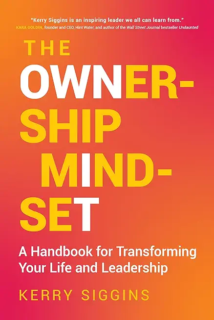 The Ownership Mindset: A Handbook for Transforming Your Life and Leadership