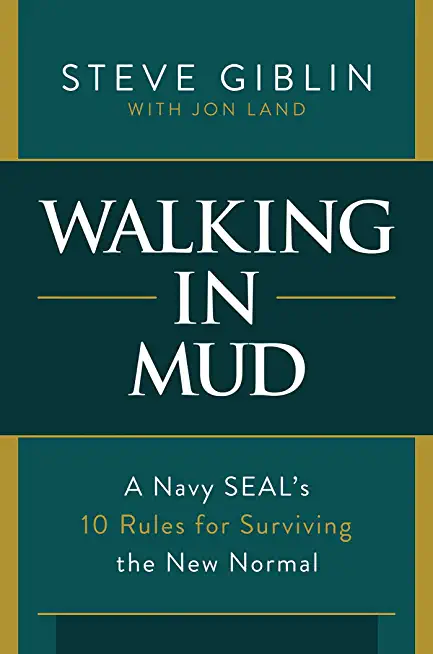 Walking in Mud: A Navy Seal's 10 Rules for Surviving the New Normal