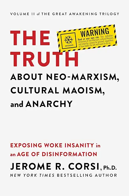 The Truth about Neo-Marxism, Cultural Maoism, and Anarchy: Exposing Woke Insanity in an Age of Disinformation