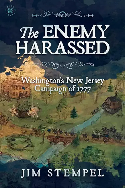 The Enemy Harassed: Washington's New Jersey Campaign of 1777