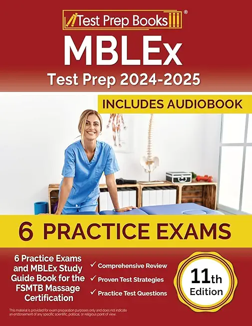 MBLEx Test Prep 2024-2025: 6 Practice Exams and MBLEx Study Guide Book for the FSMTB Massage Certification [11th Edition]