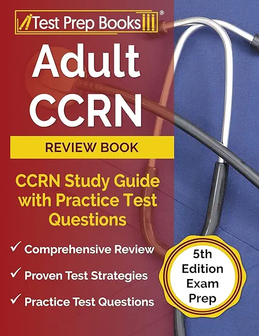 Adult CCRN Review Book: CCRN Study Guide with Practice Test Questions [5th Edition Exam Prep]