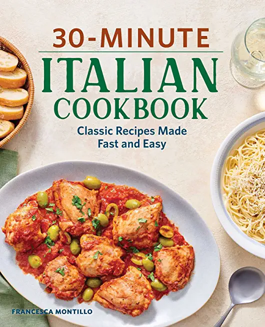 30-Minute Italian Cookbook: Classic Recipes Made Fast and Easy