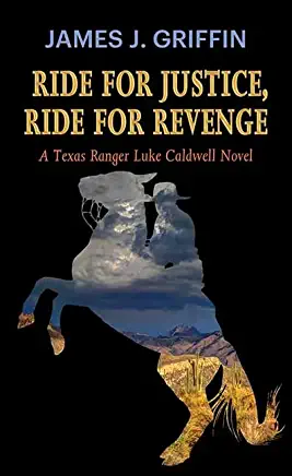 Ride for Justice, Ride for Revenge: A Texas Ranger Luke Caldwell Novel